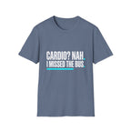 Cardio? Nah i missed the bus T-Shirt