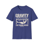 Gravity is my training partner T-Shirt