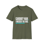 Cardio? Nah i missed the bus T-Shirt