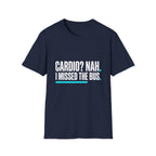 Cardio? Nah i missed the bus T-Shirt