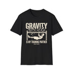 Gravity is my training partner T-Shirt