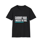 Cardio? Nah i missed the bus T-Shirt