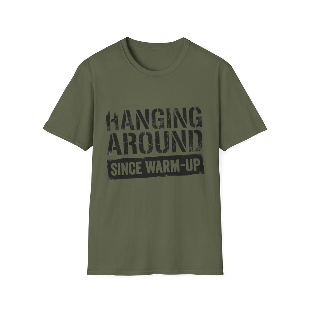 Hanging Around Since Warm-Up T-Shirt