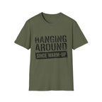 Hanging Around Since Warm-Up T-Shirt