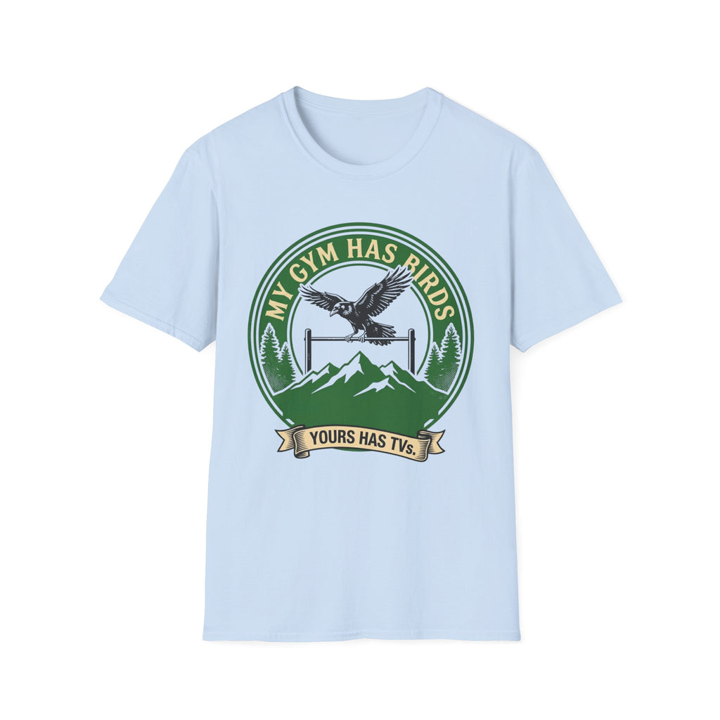 My Gym Has Birds Yours Has TV  T-Shirt
