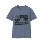 Hanging Around Since Warm-Up T-Shirt