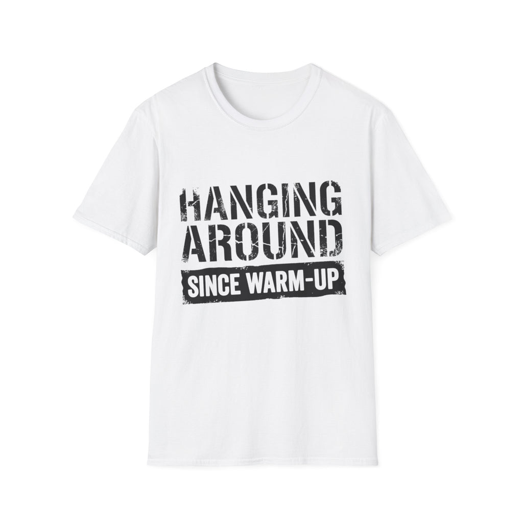Hanging Around Since Warm-Up T-Shirt