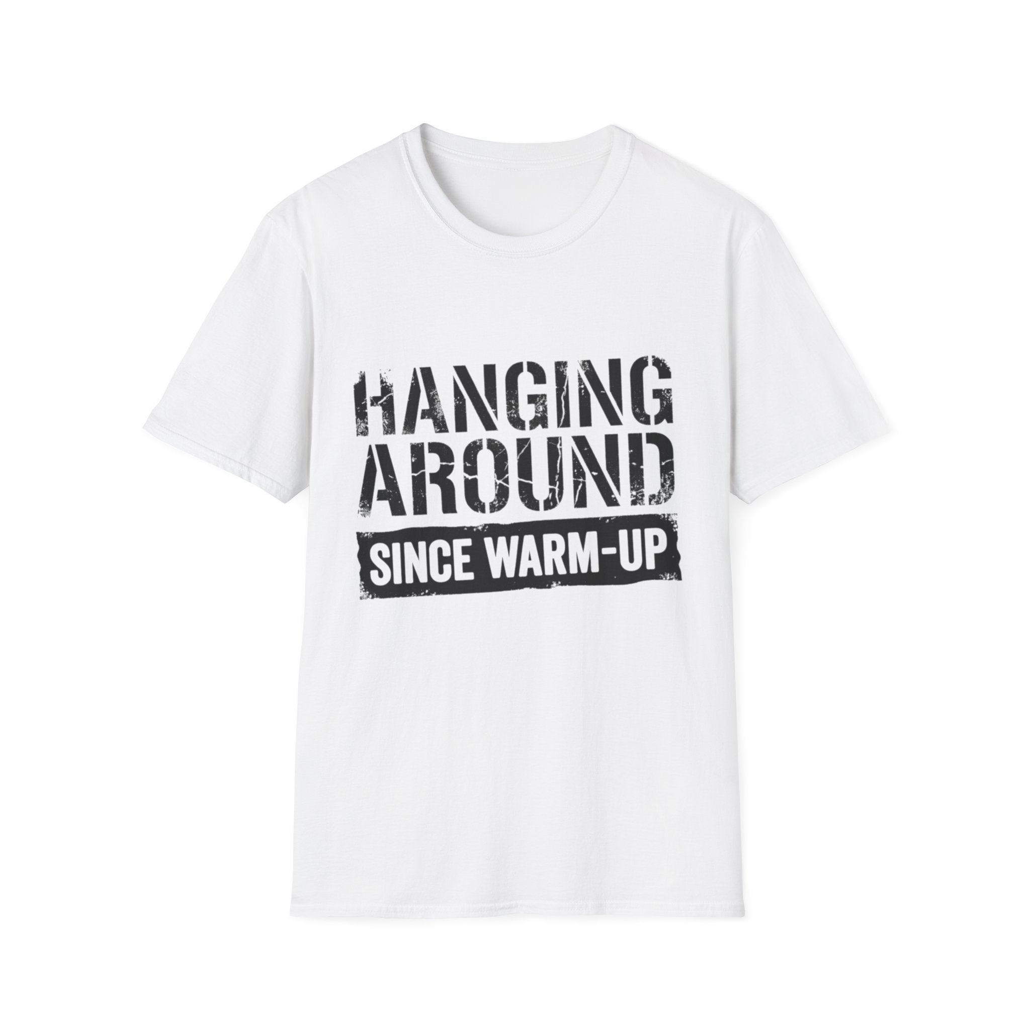 Hanging Around Since Warm-Up T-Shirt