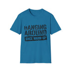 Hanging Around Since Warm-Up T-Shirt