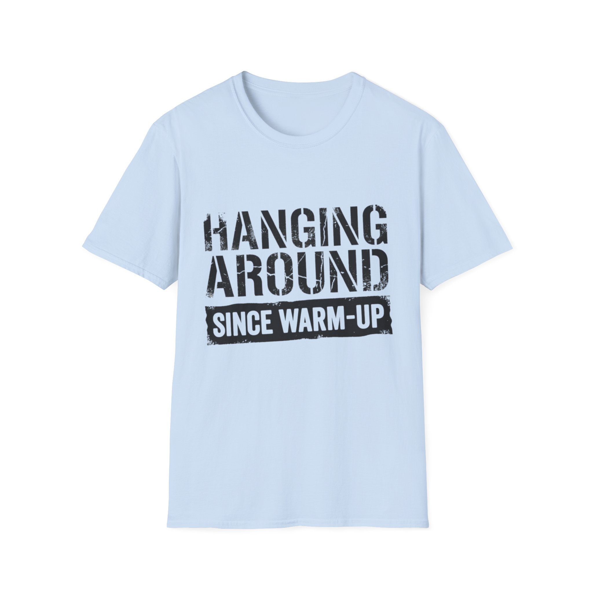 Hanging Around Since Warm-Up T-Shirt
