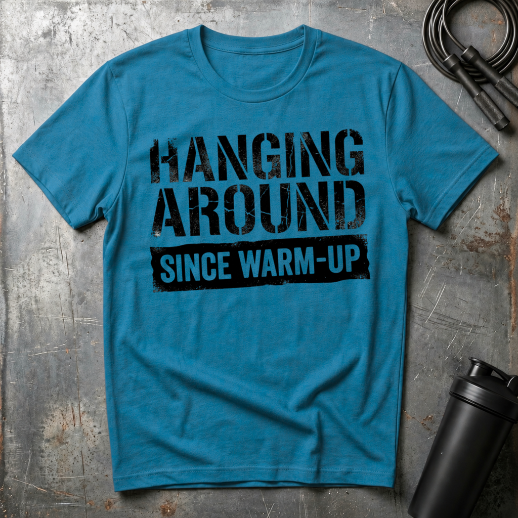 Hanging Around Since Warm-Up T-Shirt