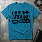 Hanging Around Since Warm-Up T-Shirt