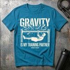 Gravity is my training partner T-Shirt