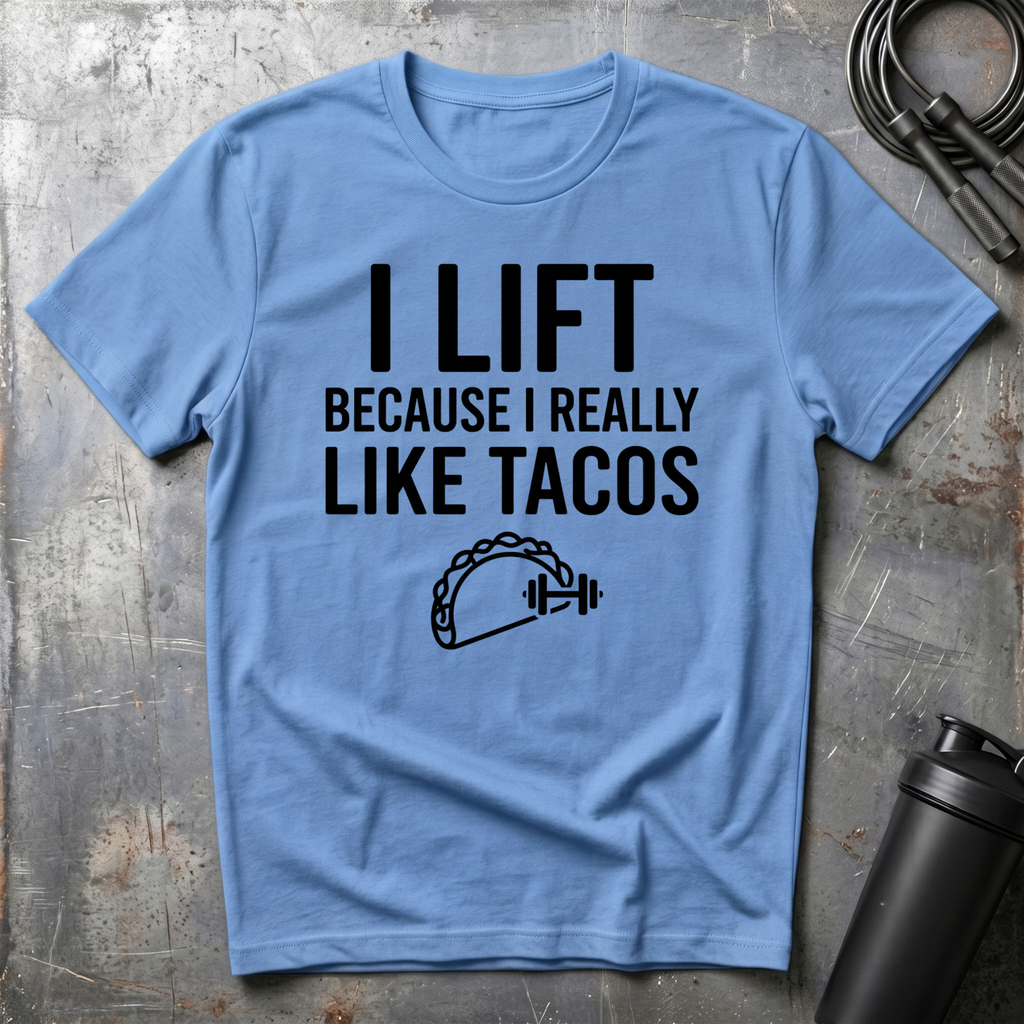 I LIFT BECAUSE I REALLY LIKE TACOS T-Shirt