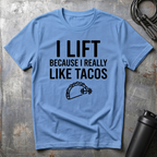 I LIFT BECAUSE I REALLY LIKE TACOS T-Shirt