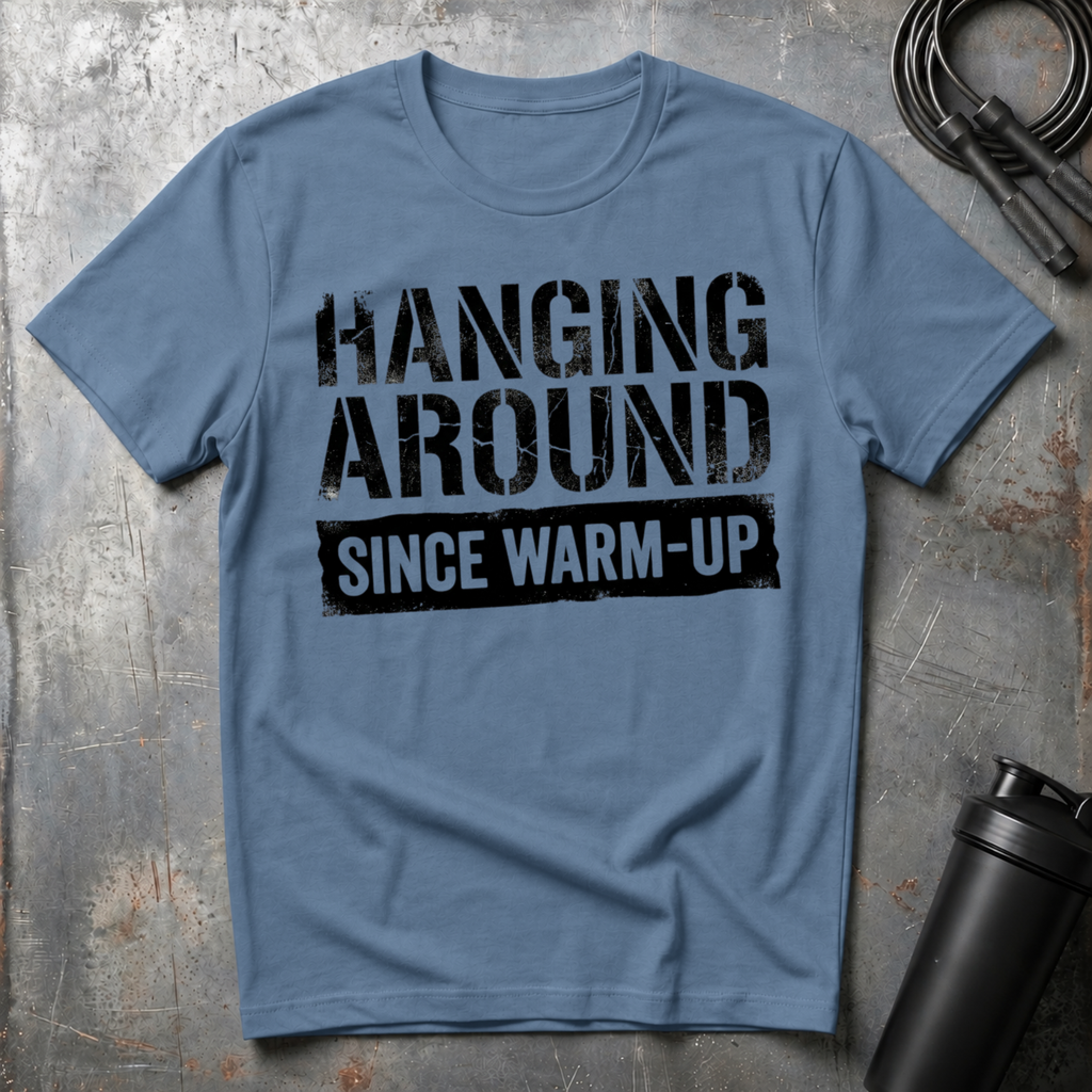 Hanging Around Since Warm-Up T-Shirt