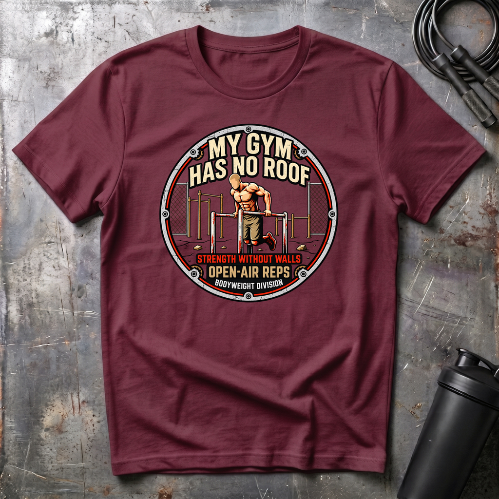 MY GYM HAS NO ROOF STRENGHT WITHOUT WALLS T-Shirt