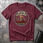 MY GYM HAS NO ROOF STRENGHT WITHOUT WALLS T-Shirt