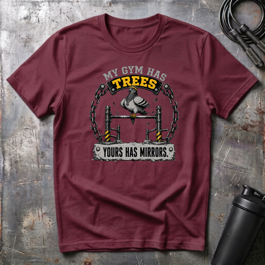 MY GYM HAS TREES YOURS HAS MIRRORS T-Shirt