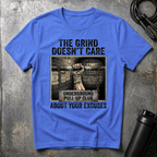 THE GRIND DOESN'T CARE ABOUT YOUR EXCUSES T-Shirt