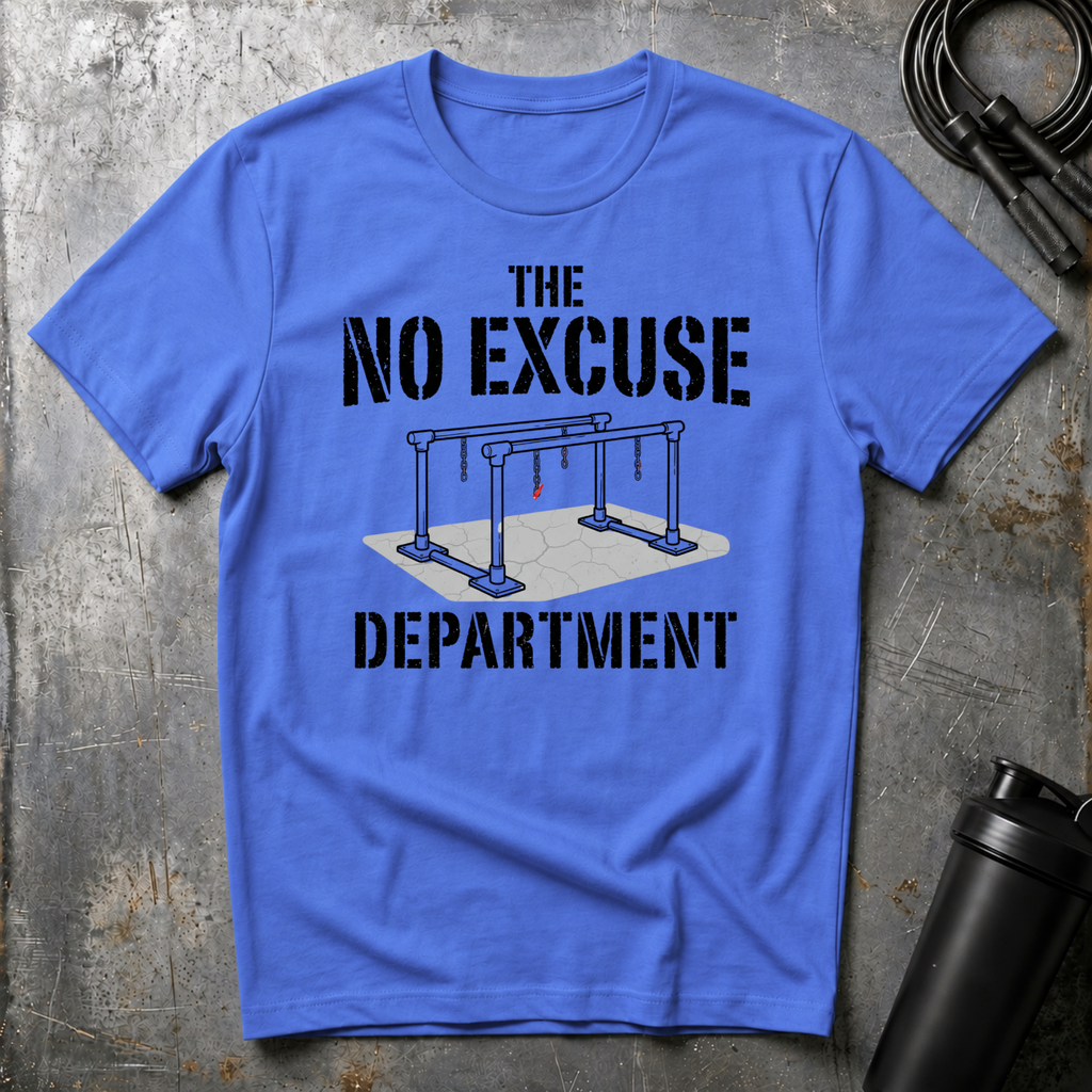 THE NO EXCUSE DEPARTMENT T-Shirt