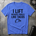 I LIFT BECAUSE I REALLY LIKE TACOS T-Shirt