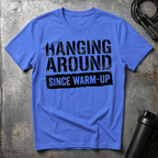 Hanging Around Since Warm-Up T-Shirt