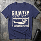 Gravity is my training partner T-Shirt