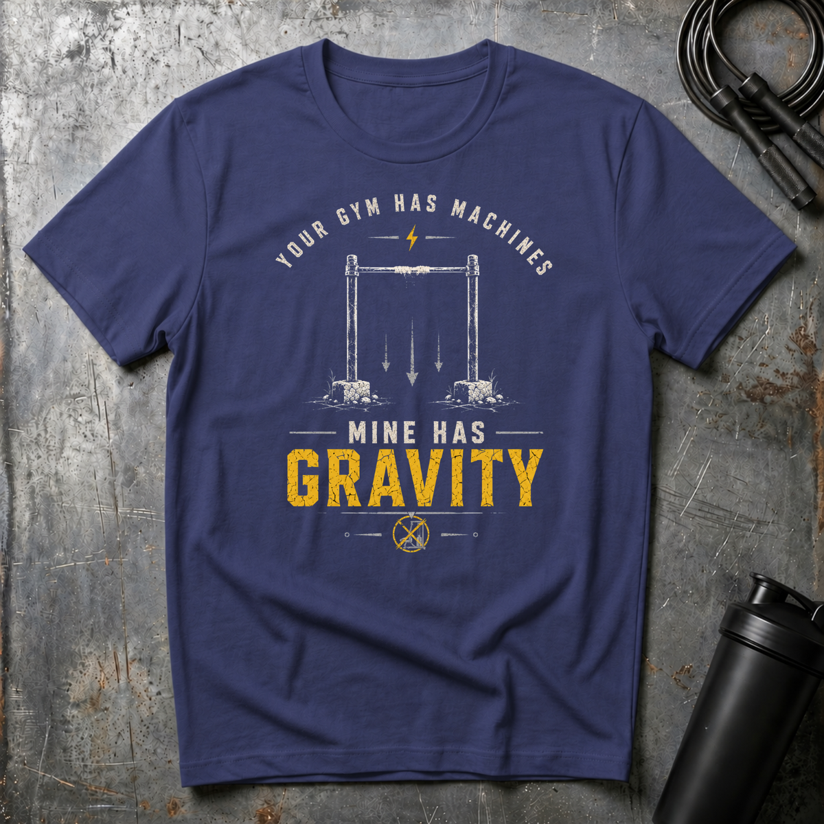 YOUR GYM HAS MACHINES MINE HAS GRAVITY T-Shirt