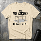 THE NO EXCUSE DEPARTMENT T-Shirt