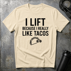 I LIFT BECAUSE I REALLY LIKE TACOS T-Shirt