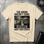 THE GRIND DOESN'T CARE ABOUT YOUR EXCUSES T-Shirt