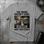 THE GRIND DOESN'T CARE ABOUT YOUR EXCUSES T-Shirt