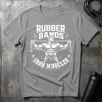 RUBBER BANDS IRON MUSCLES T-Shirt
