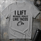 I LIFT BECAUSE I REALLY LIKE TACOS T-Shirt