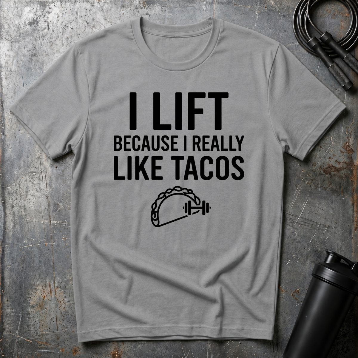 I LIFT BECAUSE I REALLY LIKE TACOS T-Shirt