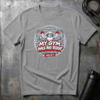 MY GYM HAS NO ROOF T-Shirt