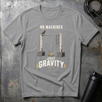 NO MACHINES JUST GRAVITY T-Shirt