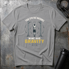 MINE HAS GRAVITY T-Shirt