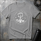 FOUND IT IN THE GARAGE TRAINED WITH IT ANYWAY T-Shirt