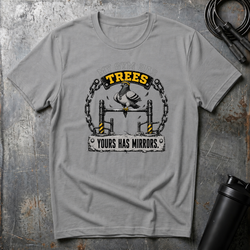 MY GYM HAS TREES YOURS HAS MIRRORS T-Shirt