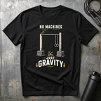 NO MACHINES JUST GRAVITY T-Shirt