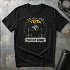 MY GYM HAS TREES YOURS HAS MIRRORS T-Shirt