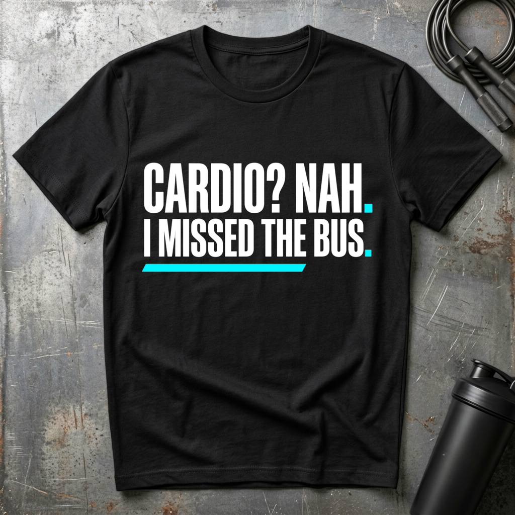 Cardio? Nah i missed the bus T-Shirt