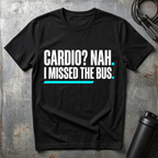 Cardio? Nah i missed the bus T-Shirt