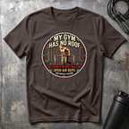 MY GYM HAS NO ROOF STRENGHT WITHOUT WALLS T-Shirt