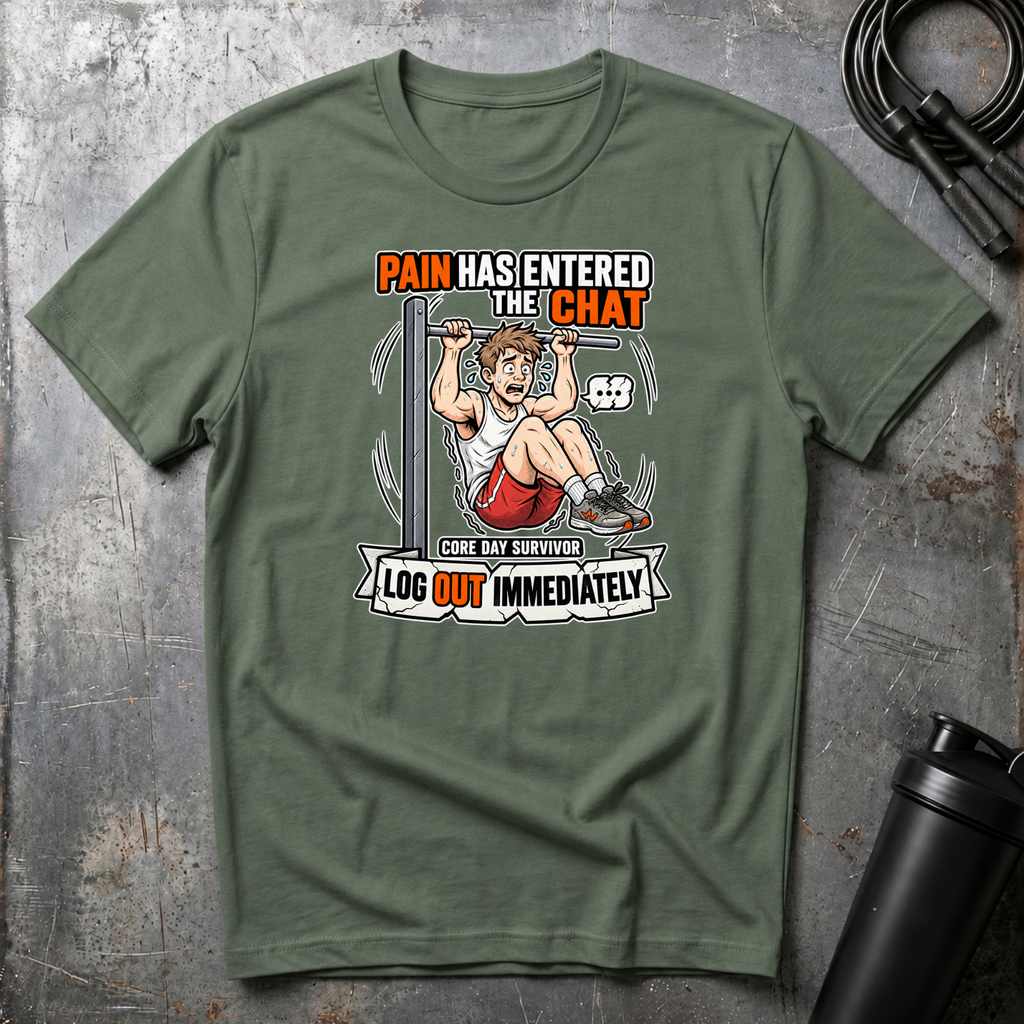 PAIN HAS ENTERED THE CHAT LOG OUT IMMEDIATELY T-Shirt