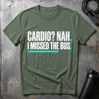 Cardio? Nah i missed the bus T-Shirt