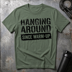 Hanging Around Since Warm-Up T-Shirt