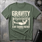 Gravity is my training partner T-Shirt